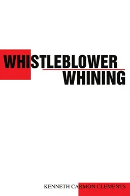 עטיפת הספר Whistleblower Whining מאת Kenneth Clements