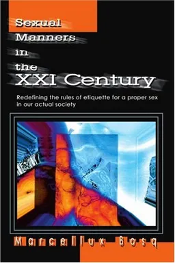 עטיפת הספר Sexual Manners in the XXI Century: Redefining the rules of etiquette for a proper sex in our actual society מאת Marcelo Bosque