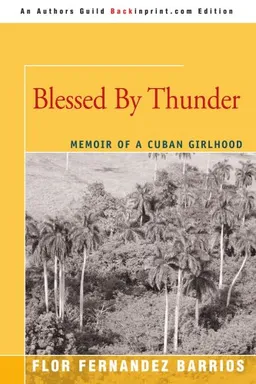 עטיפת הספר BLESSED BY THUNDER: MEMOIR OF A CUBAN GIRLHOOD מאת Flor Fernandez Barrios