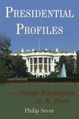 עטיפת הספר Presidential Profiles: From George Washington to G. W. Bush מאת Philip Secor