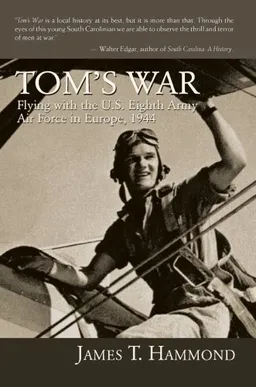 Tom's War: Flying with the U.S. Eighth Army Air Force in Europe, 1944