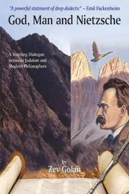 עטיפת הספר God, Man and Nietzsche: A Startling Dialogue between Judaism and Modern Philosophers מאת Zev Golan