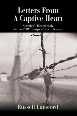 עטיפת הספר Letters From A Captive Heart: America’s Heartbreak in the POW Camps of North Korea מאת Russell Lunsford