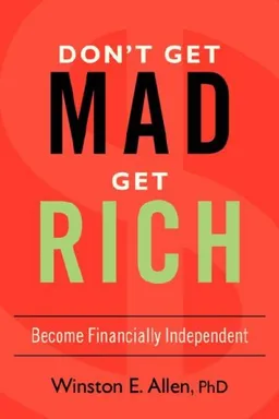 עטיפת הספר DON'T GET MAD, GET RICH: Become Financially Independent מאת Winston Allen