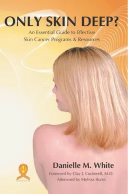 עטיפת הספר Only Skin Deep?: An Essential Guide to Effective Skin Cancer Programs and Resources מאת Danielle M White