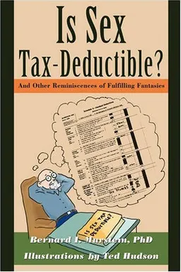 עטיפת הספר Is Sex Tax-Deductible?: And Other Reminiscences of Fulfilling Fantasies מאת Bernard Murstein