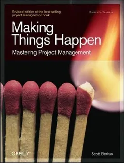 Making Things Happen: Mastering Project Management (Theory in Practice (O'Reilly))