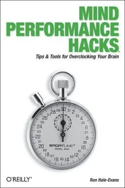 Mind Performance Hacks: Tips & Tools for Overclocking Your Brain