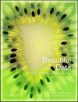 Beautiful Data: The Stories Behind Elegant Data Solutions