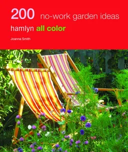 200 No-Work Garden Ideas: Hamlyn All Color