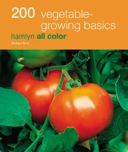 200 Vegetable-Growing Basics: Hamlyn All Color