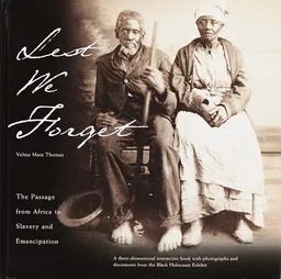 Lest We Forget: The Passage from Africa to Slavery and Emancipation: A Three-Dimensional Interactive Book with Photographs and Documents from the Black Holocaust Exhibit