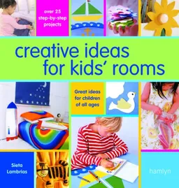 Creative Ideas For Kids' Rooms: Over 25 Step-by-Step Projects*Great Ideas for Children of All Ages