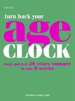 Turn Back Your Age Clock: Look and Feel 20 Years Younger in Only 8 Weeks