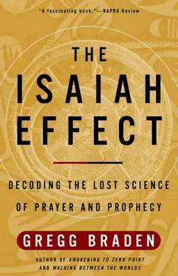 The Isaiah Effect: Decoding the Lost Science of Prayer and Prophecy