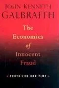 The Economics of Innocent Fraud: Truth For Our Time