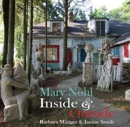 עטיפת הספר Mary Nohl: Inside & Outside מאת Barbara Manger