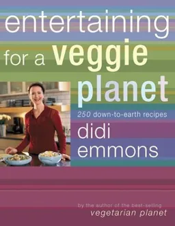 Entertaining for a Veggie Planet: 250 Down-to-Earth Recipes