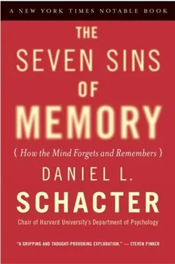 The Seven Sins of Memory: How the Mind Forgets and Remembers