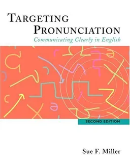 עטיפת הספר Targeting Pronunciation: Communicating Clearly in English, Second Edition מאת Sue F. Miller