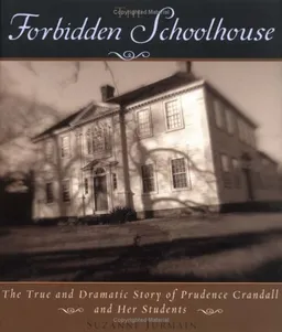 The Forbidden Schoolhouse: The True and Dramatic Story of Prudence Crandall and Her Students (Bccb Blue Ribbon Nonfiction Book Award (Awards))