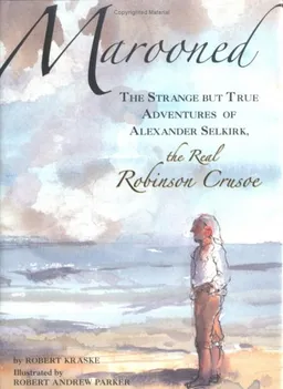 Marooned: The Strange but True Adventures of Alexander Selkirk, the Real Robinson Crusoe