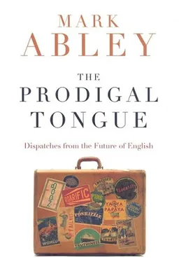 The Prodigal Tongue: Dispatches from the Future of English