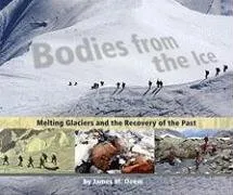 Bodies from the Ice: Melting Glaciers and the Recovery of the Past