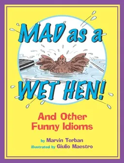 עטיפת הספר Mad as a Wet Hen!: And Other Funny Idioms מאת Marvin Terban