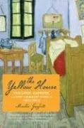 The Yellow House: Van Gogh, Gauguin, and Nine Turbulent Weeksin Provence