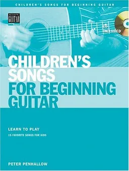 Children's Songs for Beginning Guitar: Learn to Play 15 Favorite Songs for Kids (String Letter Publishing)