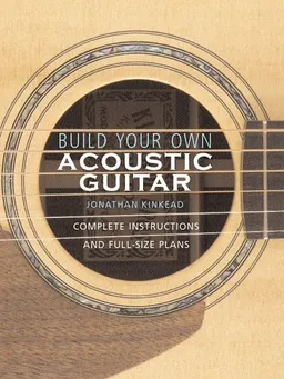 Build Your Own Acoustic Guitar: Complete Instructions and Full-Size Plans (Book)