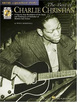 The Best of Charlie Christian: A Step-by-Step Breakdown of the Styles and Techniques of the Father of Modern Jazz Guitar (Guitar Signature Licks)