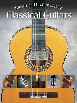 The Art and Craft of Making Classical Guitars (Book)