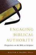 Engaging Biblical Authority: Perspectives on the Bible as Scripture