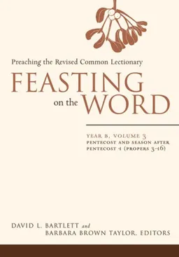 עטיפת הספר Feasting on the Word: Preaching the Revised Common Lectionary, Year B, Volume 3 מאת David L. Bartlett