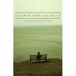 Stories from the Edge:Â A Theology of Grief