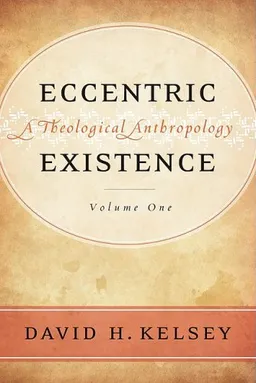 עטיפת הספר Eccentric Existence: A Theological Anthropology (2-Volume Set) מאת David Kelsey