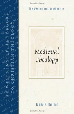 The Westminster Handbook to Medieval Theology (Westminster Handbooks to Christian Theology)
