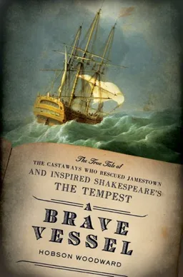 A Brave Vessel: The True Tale of the Castaways Who Rescued Jamestown and Inspired Shakespeare'sThe Tempest