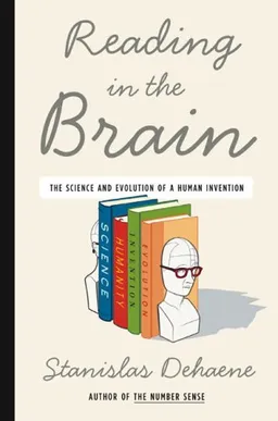 Reading in the Brain: The Science and Evolution of a Human Invention