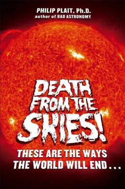 Death from the Skies!: These Are the Ways the World Will End . . .
