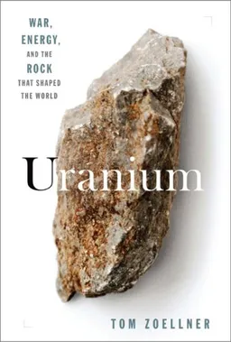 עטיפת Uranium: War, Energy and the Rock That Shaped the World