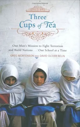 Three Cups of Tea: One Man's Mission to Fight Terrorism and Build Nations...One School at a Time
