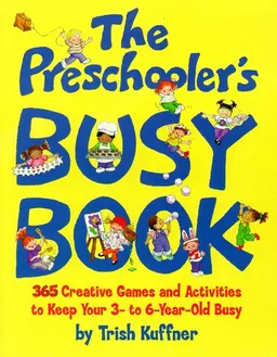 Preschooler's Busy Book: 365 Creative Games & Activities To Occupy 3-6 Year Olds