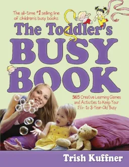 The Toddlers Busy Book: 365 Creative Games and Activities to Keep Your 1 1/2- to 3-Year-Old Busy