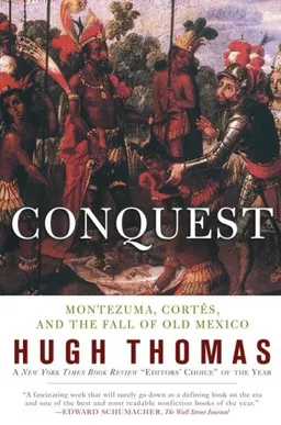Conquest: Cortes, Montezuma, and the Fall of Old Mexico