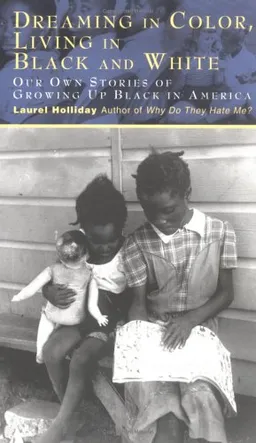 Dreaming In Color Living In Black And White: Our Own Stories of Growing Up Black in America (Children of Conflict (Young Readers))