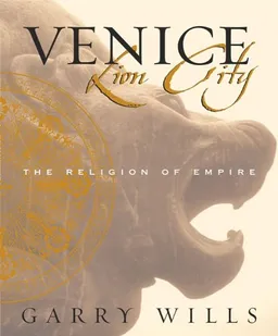 Venice: Lion City: The Religion of Empire