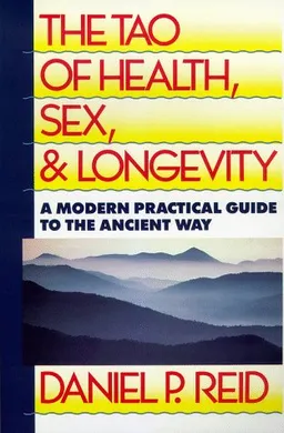 The Tao of Health, Sex, and Longevity: A Modern Practical Guide to the Ancient Way (Fireside Books (Fireside))